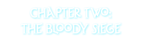 Chapter two: The Bloody Siege